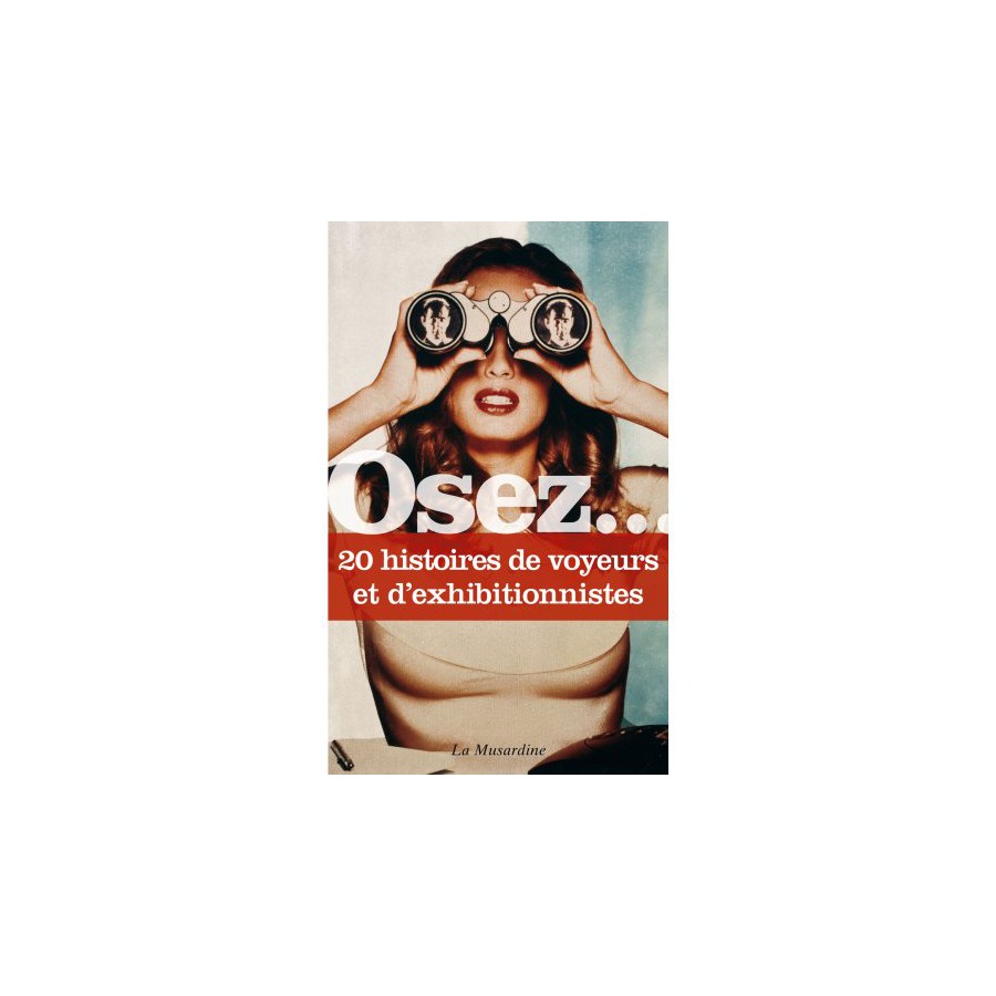 Osez.... 20 histoires de voyeurs et d'exhibitionnistes